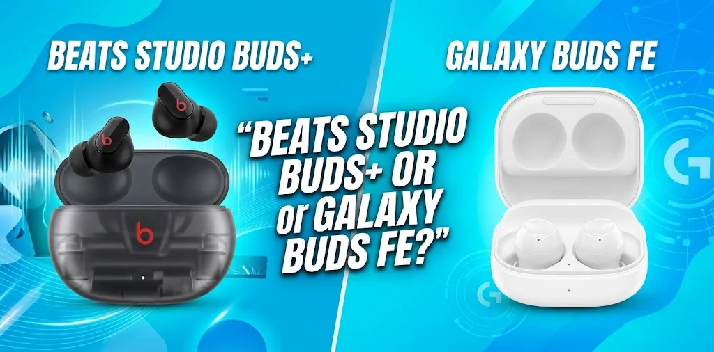 Beats Studio Buds+ or Galaxy Buds FE