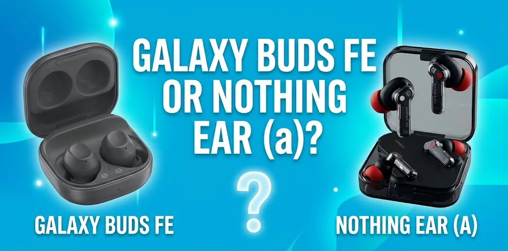 Galaxy Buds FE or Nothing Ear (a)
