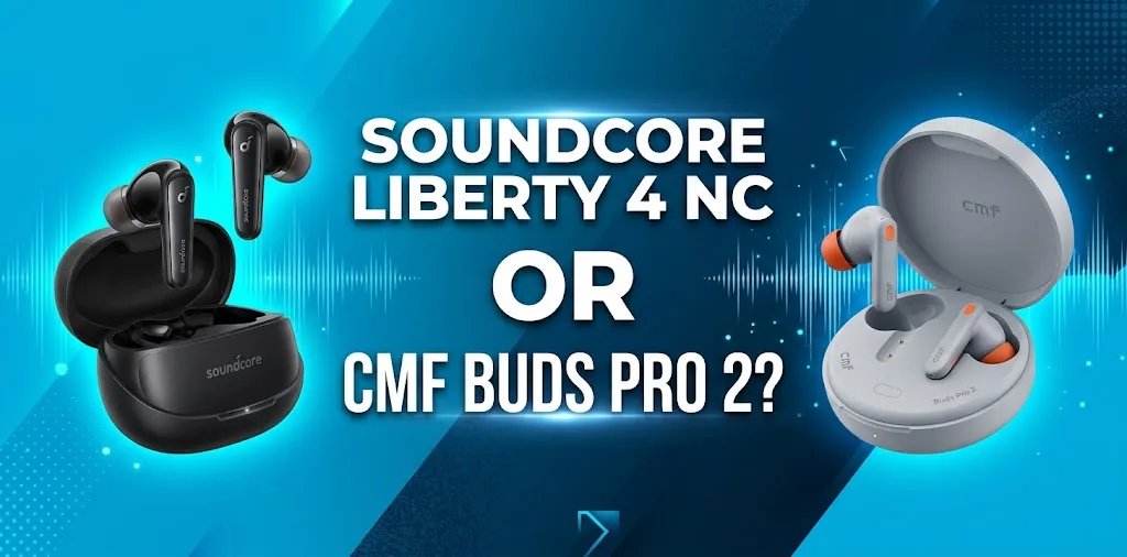 Soundcore Liberty 4 NC or CMF Buds Pro 2